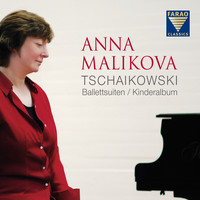 Anna Malikova - Tschaikowski: Ballettsuiten & Kinderalbum