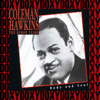 Coleman Hawkins - The Bebop Years, Body And Soul (Remastered Version) (Doxy Collection)