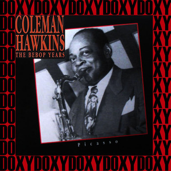 Coleman Hawkins - The Bebop Years, Picasso (Remastered Version) (Doxy Collection)