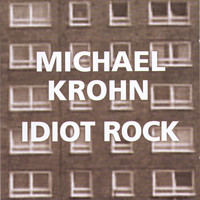 Michael Krohn - Idiot Rock