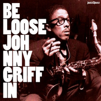 Johnny Griffin - Be Loose