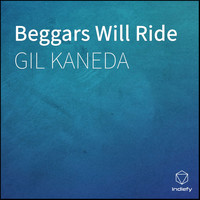 GIL KANEDA - Beggars Will Ride