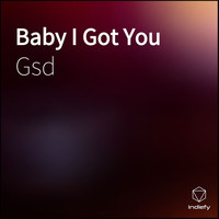 GSD - Baby I Got You