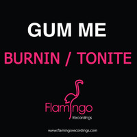 Gum Me - Burnin / Tonite