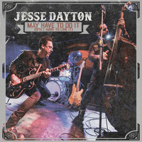 Jesse Dayton - May Have to Do It (Don't Have to Like It)