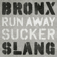 Bronx Slang - Run Away Sucker (Explicit)
