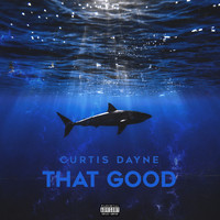 Curtis Dayne - That Good