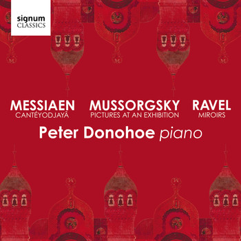 Peter Donohoe - Mussorgsky: Pictures at an Exhibition – Messiaen: Cantéyodjayâ – Ravel: Miroirs