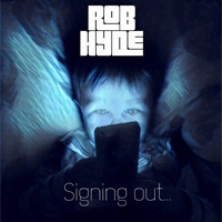 Rob Hyde - Signing Out (Explicit)