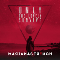 Marianas Trench - Only The Lonely Survive