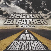 Hector El Father - Mi Trayectoria