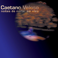 Caetano Veloso - Noites Do Norte Ao Vivo (Ao Vivo)