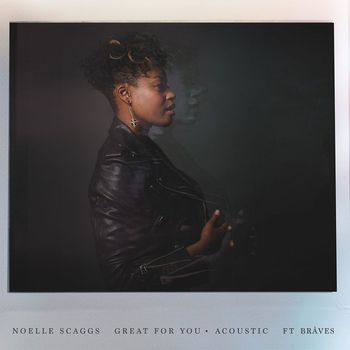 Noelle Scaggs - Great For You (feat. BRÅVES) (Acoustic)