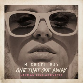 Michael Ray - One That Got Away (Layman Live Acoustic Version)