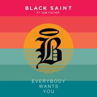 Black Saint - Everybody Wants You (feat. Sam Fischer)