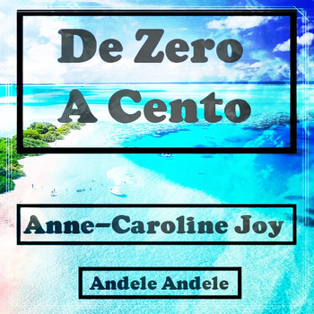 Anne-Caroline Joy - Da zero a cento