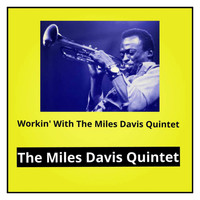 The Miles Davis Quintet - Workin' With The Miles Davis Quintet