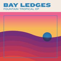 Bay Ledges - Fountain Tropical EP