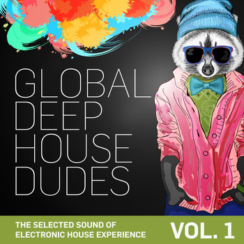 Various Artists - Global Deep House Dudes, Vol. 1 (The Selected Sound Of Electronic House Experience)