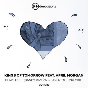Kings of Tomorrow - How I Feel (feat. April Morgan) (Sandy Rivera & Laroye's Funk Mix)