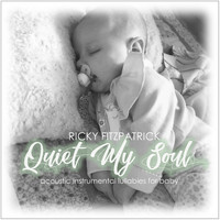 Ricky Fitzpatrick - Quiet My Soul: Acoustic Instrumental Lullabies for Baby