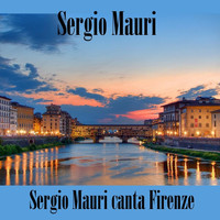 Sergio Mauri / Sergio Mauri - Sergio Mauri canta Firenze