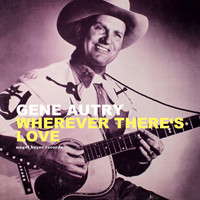 Gene Autry - Wherever There's Love - Christmas with My Friends