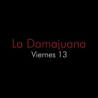 La Damajuana - Viernes 13