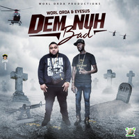 Worl Orda - Dem Nuh Bad (feat. Eyesus) (Explicit)