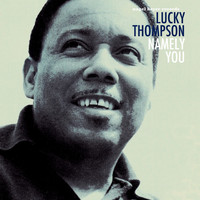 Lucky Thompson - Namely You