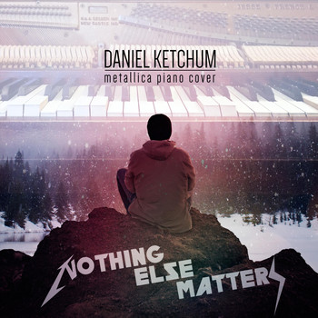 Daniel Ketchum - Nothing Else Matters