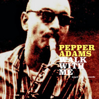 Pepper Adams - Walk with Me