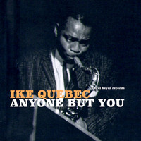 Ike Quebec - Anyone but You