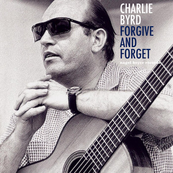 Charlie Byrd - Forgive and Forget