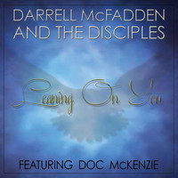 Darrell McFadden and the Disciples - Leaning on You (feat. Doc McKenzie)