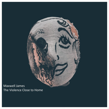 Maxwell James - The Violence Close to Home