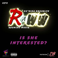 Raunchy Musik - Episode 11: Raww- Is She Interested? (feat. De'nina Brooklyn) (Explicit)