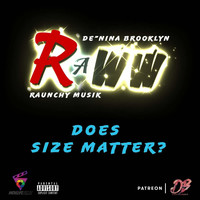 Raunchy Musik - Episode 10: Raww - Does Size Matter? (feat. De'nina Brooklyn) (Explicit)