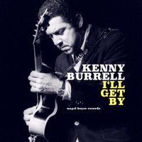 Kenny Burrell - I'll Get By