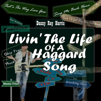 Danny Ray Harris - Livin' the Life of a Haggard Song