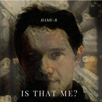 Hame-R - Is That Me?