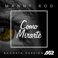 Manny Rod - Como Mirarte (Bachata Version)