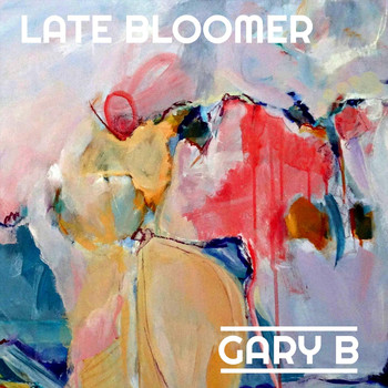 Gary B - Late Bloomer