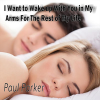 Paul Parker - I Want to Wake up with You in My Arms for the Rest of My Life