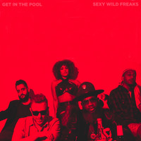 GET IN THE POOL - SEXY WILD FREAKS - EP (Explicit)