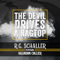 R.G. Schaller - The Devil Drives a Ragtop (feat. Brandon Collier)