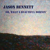 Jason Bennett - Oh, What a Beautiful Mornin’