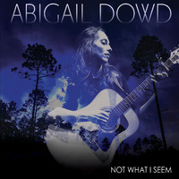 Abigail Dowd - Not What I Seem