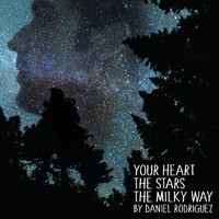 Daniel Rodriguez - Your Heart, The Stars, The Milky Way