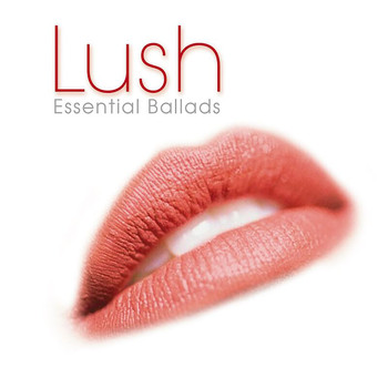 Various Artists - Lush: Essential Ballads